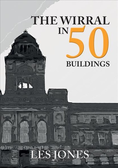 The Wirral in 50 Buildings, Les Jones - Paperback - 9781445687506