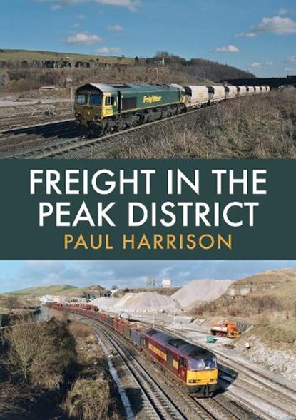 Freight in the Peak District, Paul Harrison - Paperback - 9781445687728