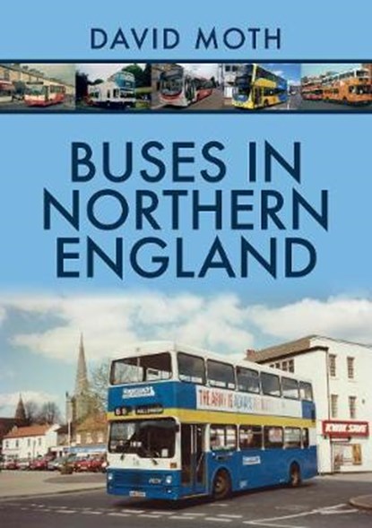Buses in Northern England, David Moth - Paperback - 9781445687780