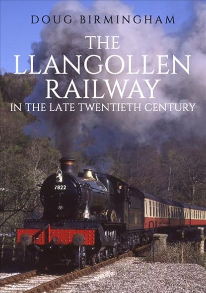 The Llangollen Railway in the Late Twentieth Century, Doug Birmingham - Paperback - 9781445688343