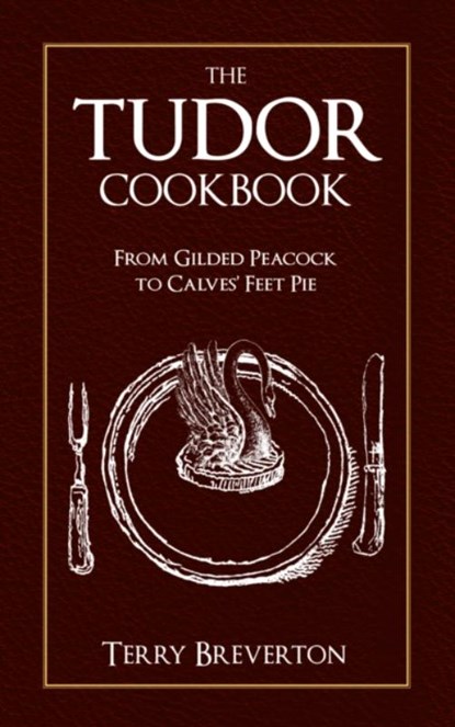 The Tudor Cookbook, Terry Breverton - Paperback - 9781445689432