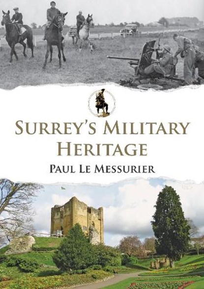 Surrey's Military Heritage, Paul Le Messurier - Paperback - 9781445689623