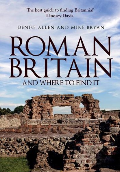 Roman Britain and Where to Find It, Denise Allen ; Mike Bryan - Paperback - 9781445690148