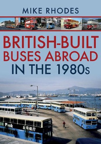 British-Built Buses Abroad in the 1980s, Mike Rhodes - Paperback - 9781445690209