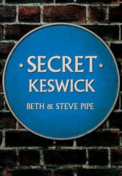 Secret Keswick, Beth & Steve Pipe - Paperback - 9781445690322