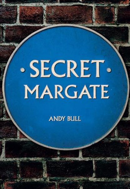 Secret Margate, Andy Bull - Paperback - 9781445692050
