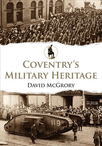 Coventry's Military Heritage, David McGrory - Paperback - 9781445692531