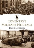 Coventry's Military Heritage | David McGrory | 