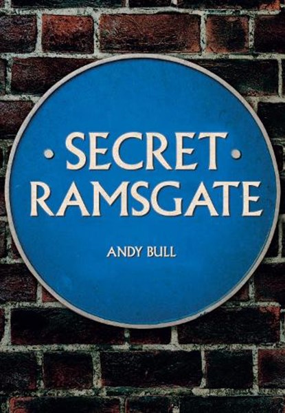 Secret Ramsgate, Andy Bull - Paperback - 9781445692555
