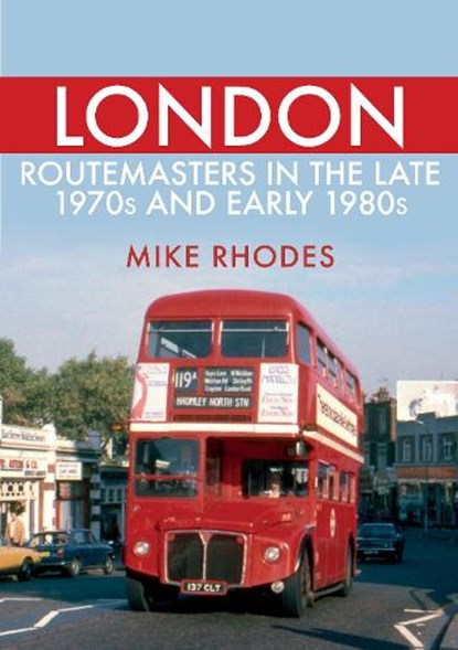 London Routemasters in the Late 1970s and Early 1980s, Mike Rhodes - Paperback - 9781445693880