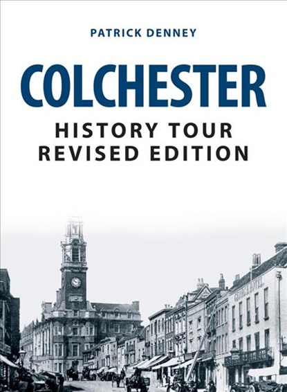 Colchester History Tour Revised Edition, Patrick Denney - Paperback - 9781445693941