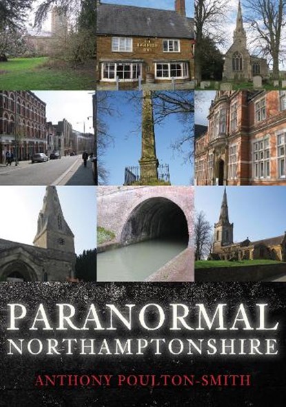 Paranormal Northamptonshire, Anthony Poulton-Smith - Paperback - 9781445693989