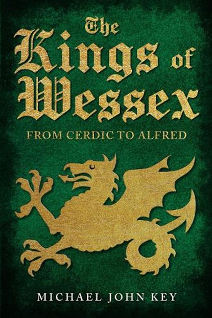 The Kings of Wessex, Michael John Key - Gebonden - 9781445694122