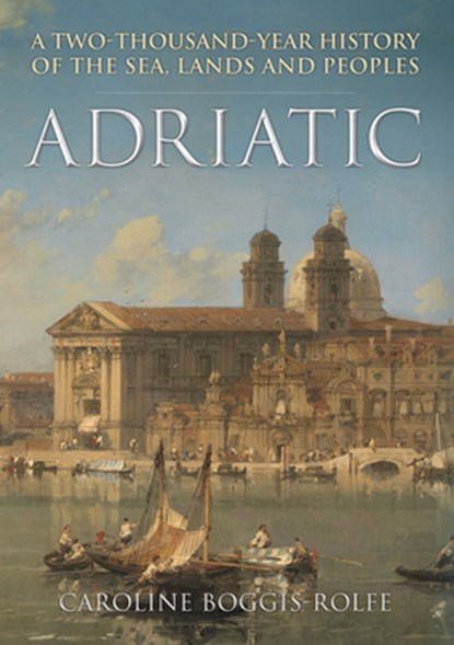Adriatic, Caroline Boggis-Rolfe - Gebonden - 9781445695051