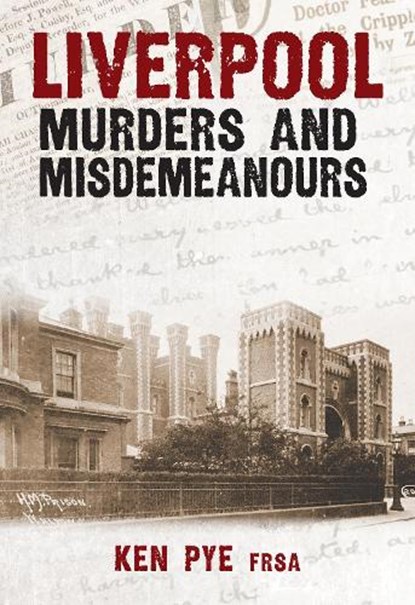 Liverpool Murders and Misdemeanours, Ken Pye - Paperback - 9781445695938
