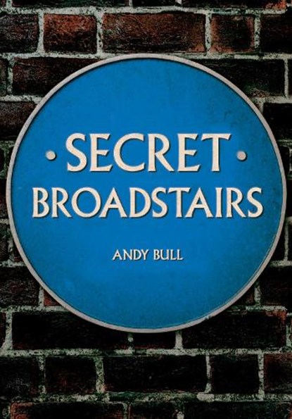 Secret Broadstairs, Andy Bull - Paperback - 9781445695952