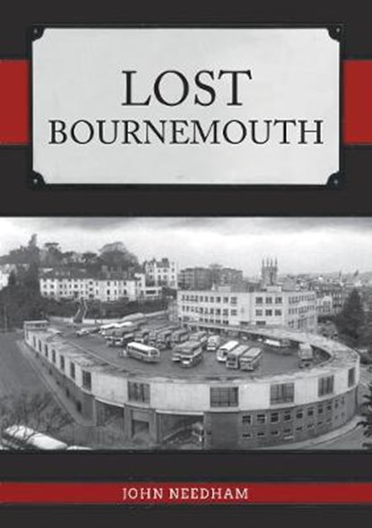 Lost Bournemouth, John Needham - Paperback - 9781445696454