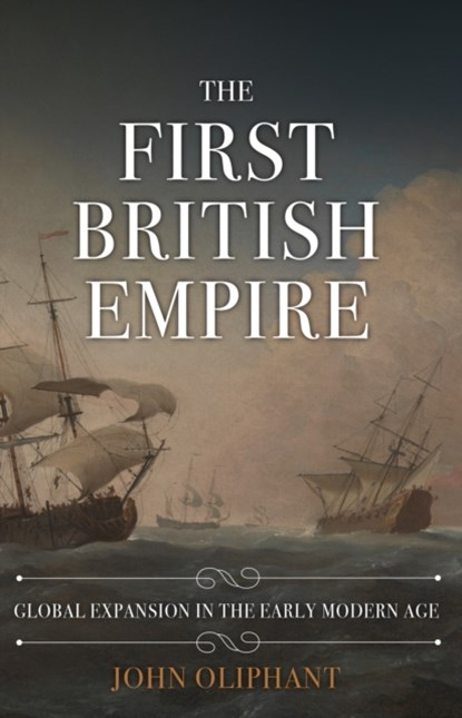 The First British Empire, John Oliphant - Gebonden - 9781445696805