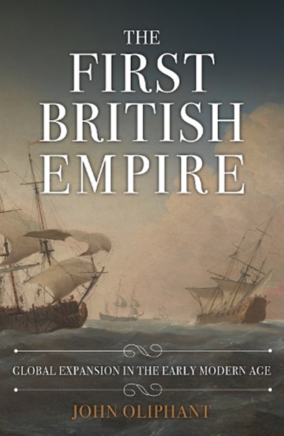 The First British Empire, John Oliphant - Gebonden - 9781445696805