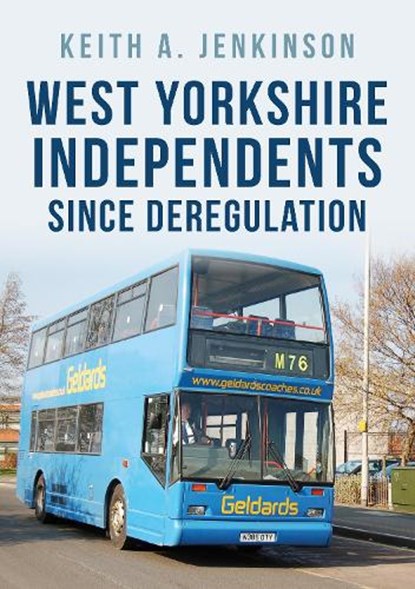West Yorkshire Independents Since Deregulation, Keith A. Jenkinson - Paperback - 9781445697123