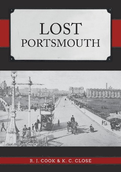 Lost Portsmouth, R. J. Cook ; K. C. Close - Paperback - 9781445699035