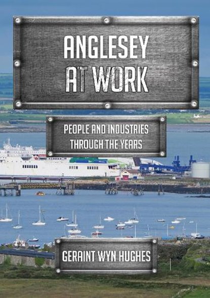 Anglesey at Work, Geraint Wyn Hughes - Paperback - 9781445699844