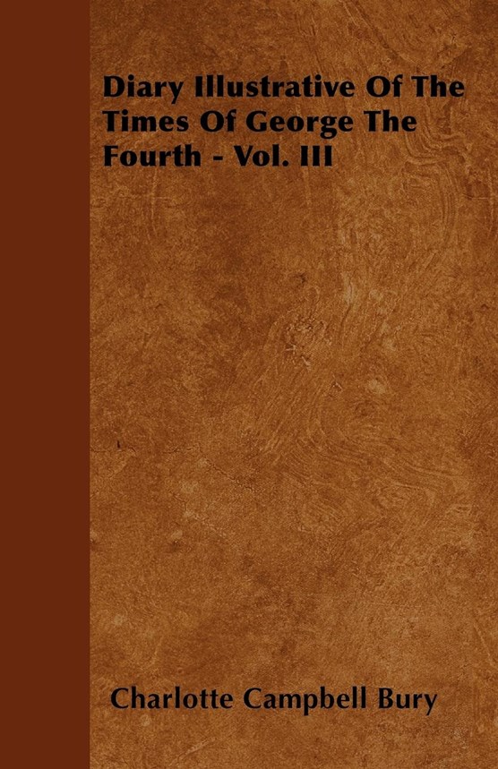 Diary Illustrative Of The Times Of George The Fourth - Vol. III