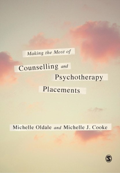 Making the Most of Counselling & Psychotherapy Placements, Michelle (Psychotherapist and trainer) Oldale ; Michelle J. (Sherwood Psychotherapy Training Institute) Cooke - Paperback - 9781446208465