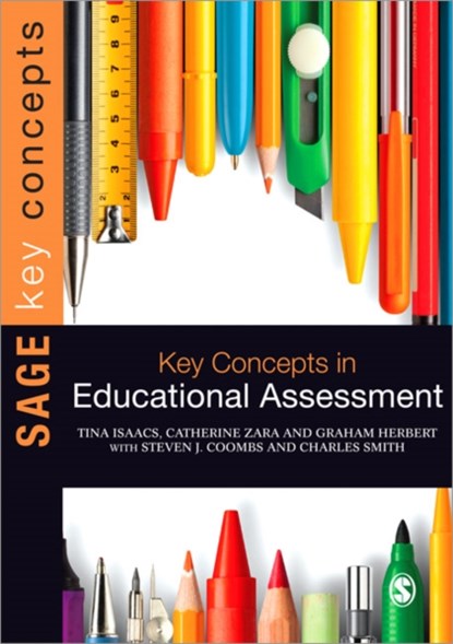 Key Concepts in Educational Assessment, Tina Isaacs ; Catherine Zara ; Graham Herbert ; Steven J Coombs ; Charles Smith - Paperback - 9781446210574