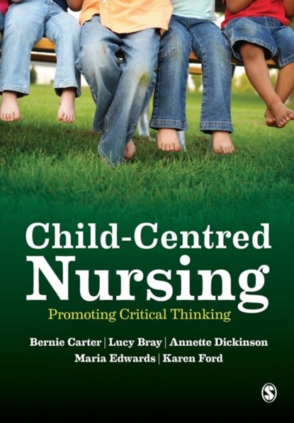 Child-Centred Nursing, Bernie Carter ; Lucy Bray ; Annette Dickinson ; Maria Edwards ; Karen Ford - Paperback - 9781446248607
