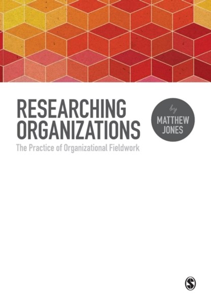 Researching Organizations: The Practice of Organizational Fieldwork, Jones - Paperback - 9781446257227