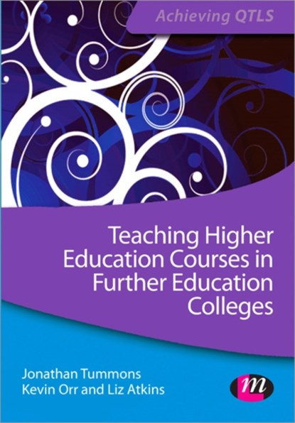 Teaching Higher Education Courses in Further Education Colleges, Jonathan Tummons ; Kevin Orr ; Liz Atkins - Paperback - 9781446267479