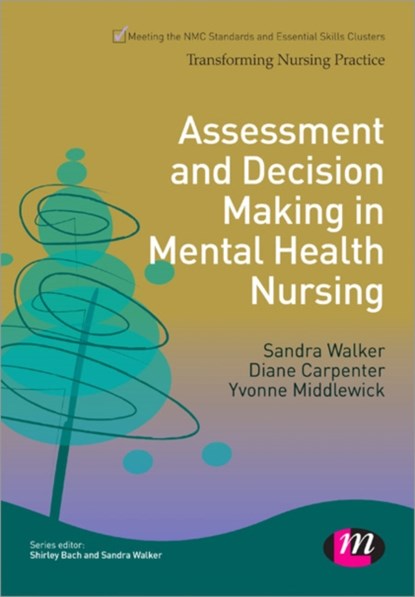 Assessment and Decision Making in Mental Health Nursing, WALKER,  Sandra ; Carpenter, Diane ; Middlewick, Yvonne - Paperback - 9781446268209