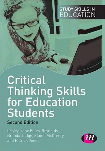 Critical Thinking Skills for Education Students, EALES-REYNOLDS,  Lesley-Jane ; Judge, Brenda ; McCreery, Elaine ; Jones, Patrick - Paperback - 9781446268414