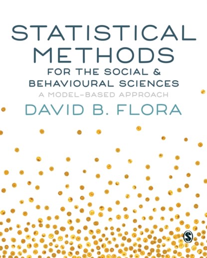Statistical Methods for the Social and Behavioural Sciences, David B. Flora - Paperback - 9781446269831