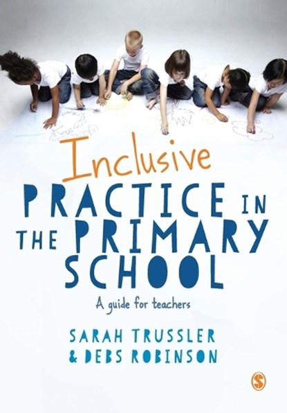 Inclusive Practice in the Primary School, Sarah Trussler ; Debs Robinson - Paperback - 9781446274903