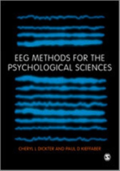 EEG Methods for the Psychological Sciences, Cheryl L Dickter ; Paul D Kieffaber - Paperback - 9781446283004