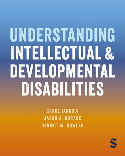 Understanding Intellectual and Developmental Disabilities, GRACE (SIMON FRASER UNIVERSITY,  Burnaby, Canada) Iarocci ; Jacob A. (McGill University - Montreal, Canada) Burack ; Dermot M. (City, University of London) Bowler - Paperback - 9781446296462