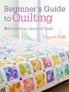 Beginner's Guide to Quilting | Elizabeth Betts | 