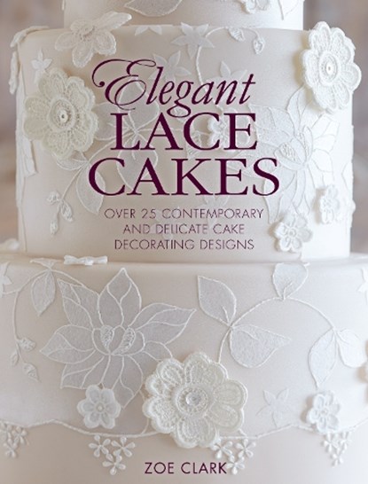 Elegant Lace Cakes, Zoe (Author) Clark - Paperback - 9781446305737