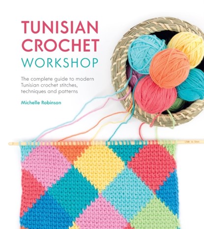 Tunisian Crochet Workshop, Michelle (Author) Robinson - Paperback - 9781446306611