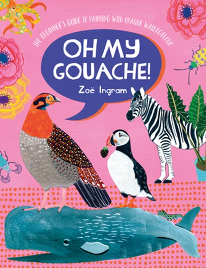 Oh My Gouache!, Zoe (Author) Ingram - Paperback - 9781446308318