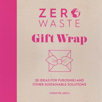 Zero Waste: Gift Wrap, Christine (Author) Leech - Paperback - 9781446308431
