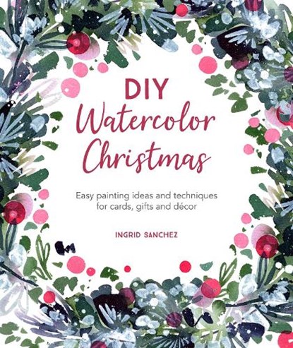 DIY Watercolor Christmas, Ingrid (Author) Sanchez - Paperback - 9781446308448