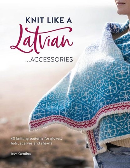 Knit Like a Latvian: Accessories, Ieva (Author) Ozolina - Paperback - 9781446308684