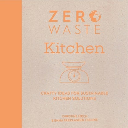 Zero Waste: Kitchen, Christine (Author) Leech ; Emma (Author) Friedlander-Collins - Paperback - 9781446308714