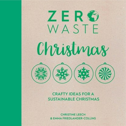 Zero Waste: Christmas, Emma (Author) Friedlander-Collins ; Christine (Author) Leech - Paperback - 9781446308721