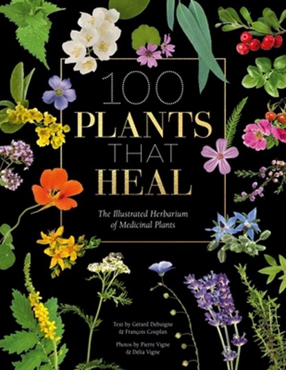 100 Plants That Heal, FrancOis Couplan ; GeRard Debuigne ; Pierre and DeLia Vignes - Gebonden Gebonden - 9781446308776