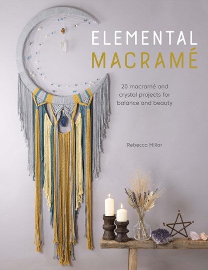 Elemental Macrame, Rebecca (Author) Millar - Paperback - 9781446308790