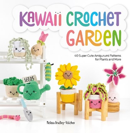 Kawaii Crochet Garden, Melissa (Author) Bradley-Vatcher - Paperback - 9781446309063